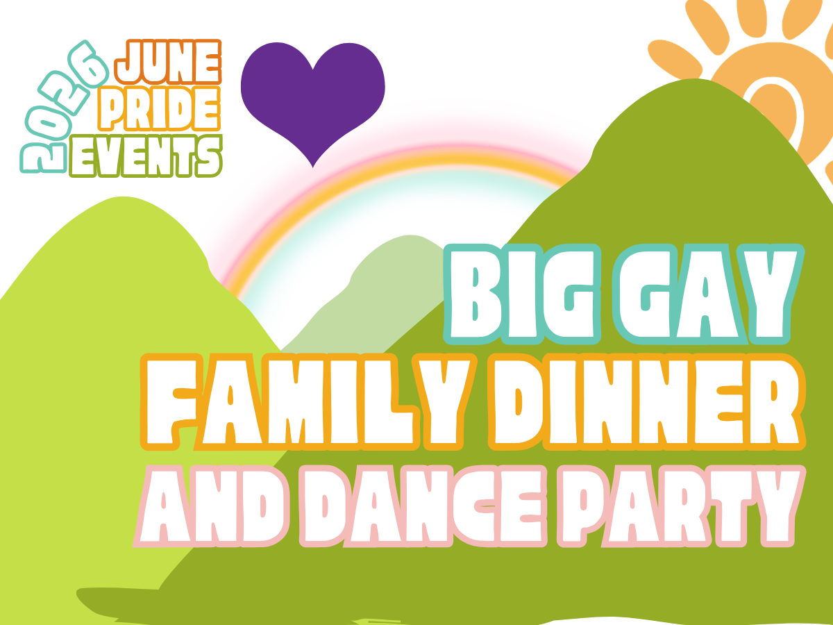 Big Gay Family Dinner and Dance Party*