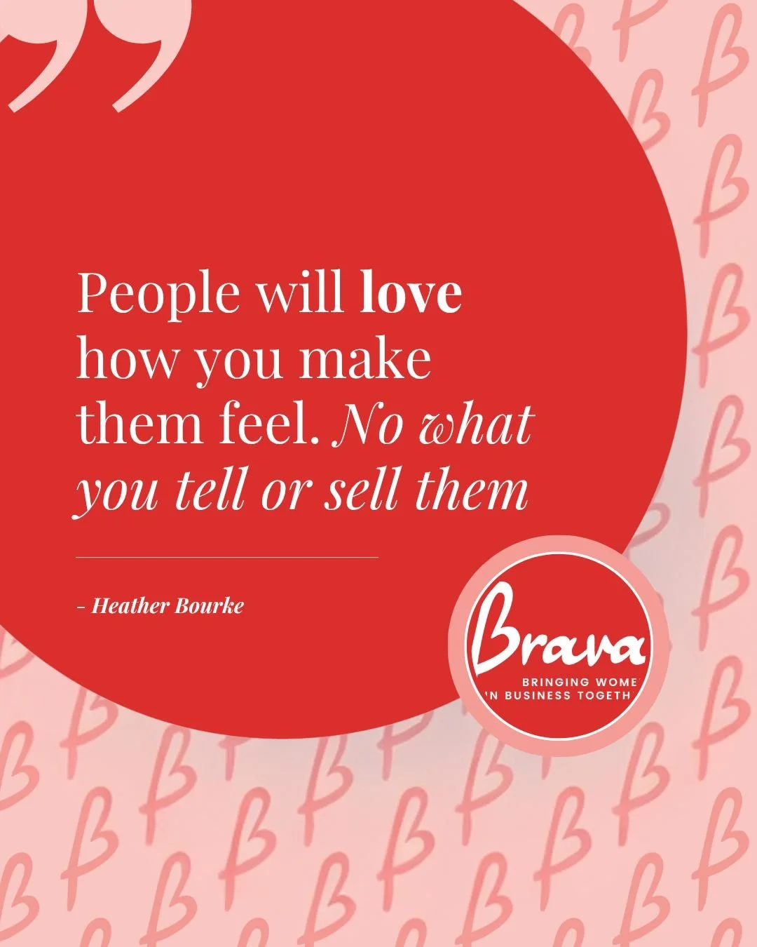 Heather flips the script&mdash;it's not the pitch but the feeling that sticks.

Thank you, Heather, for centering empathy in business.

Inspired by this quote?

It&rsquo;s just a taste of the wisdom shared at every Brava gathering.

We&rsquo;