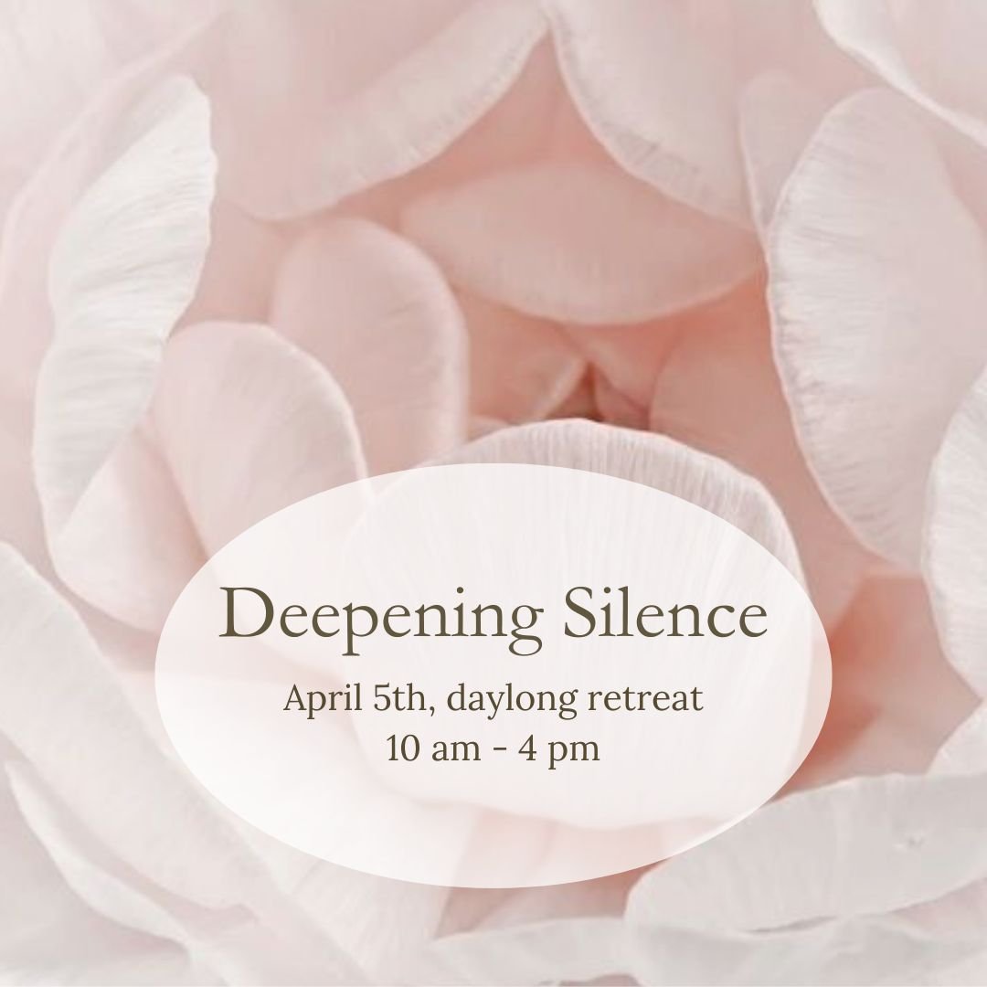 Deepening Silence Retreat ~ April
