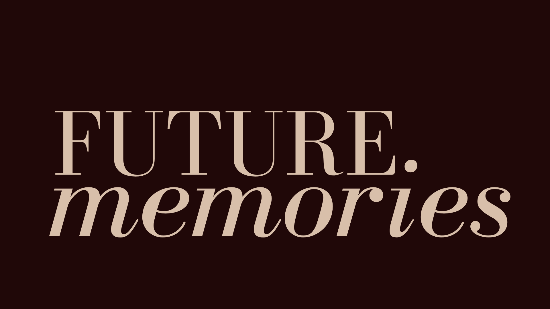 Future Memories: Write the Life You Want, Then Work Backwards