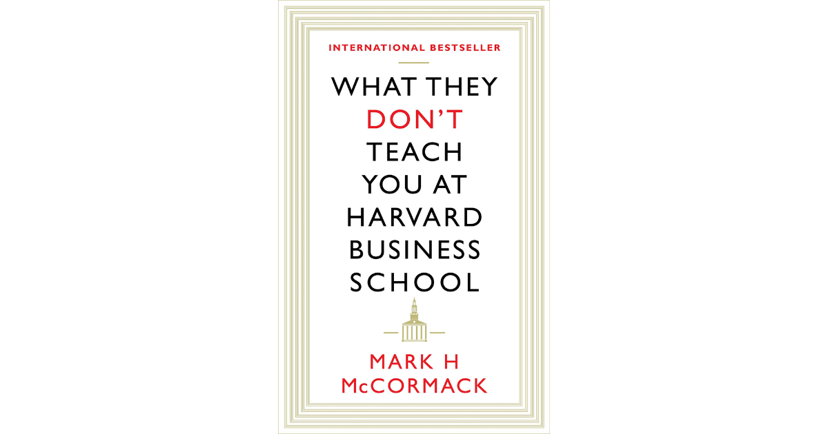 Business Book Review What They Don’t Teach You At Harvard Business Business Book Review What They Don’t Teach You At Harvard Business