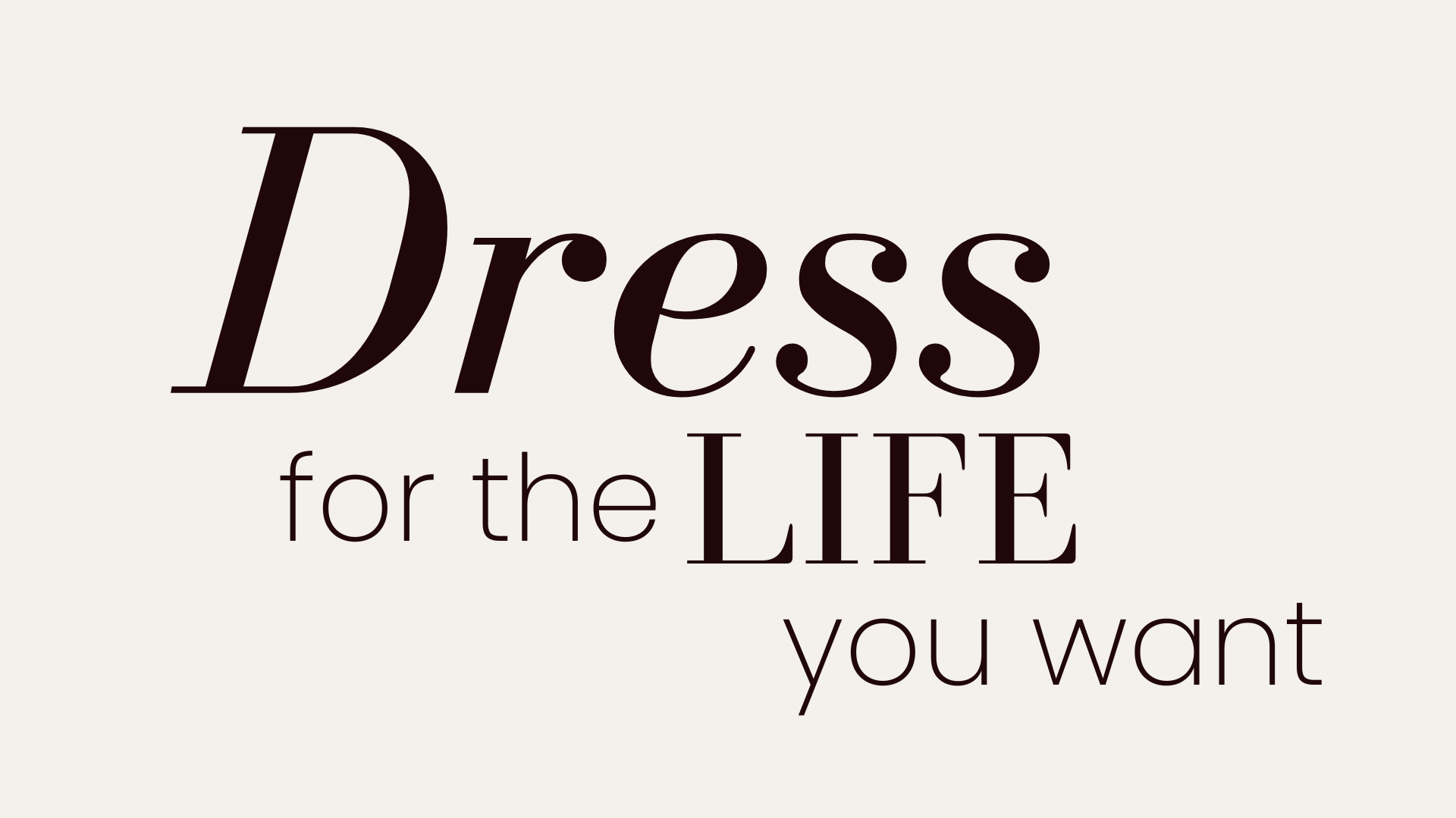Dress for the Life You Want: Creating a Visual Identity for Your Personal Brand that Matches Your Dream Life