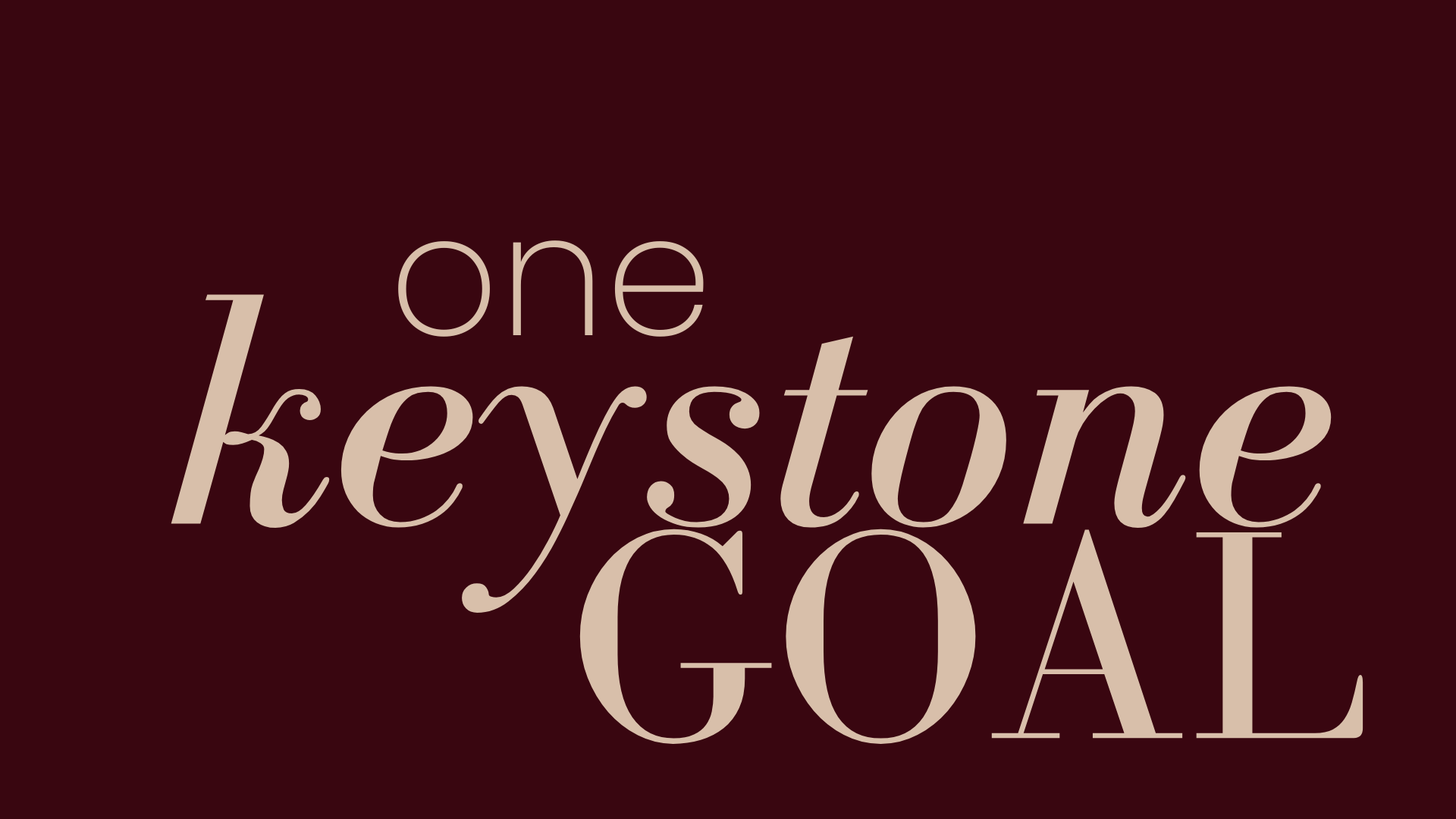 You Only Need One Goal: How a Keystone Goal Changes Everything