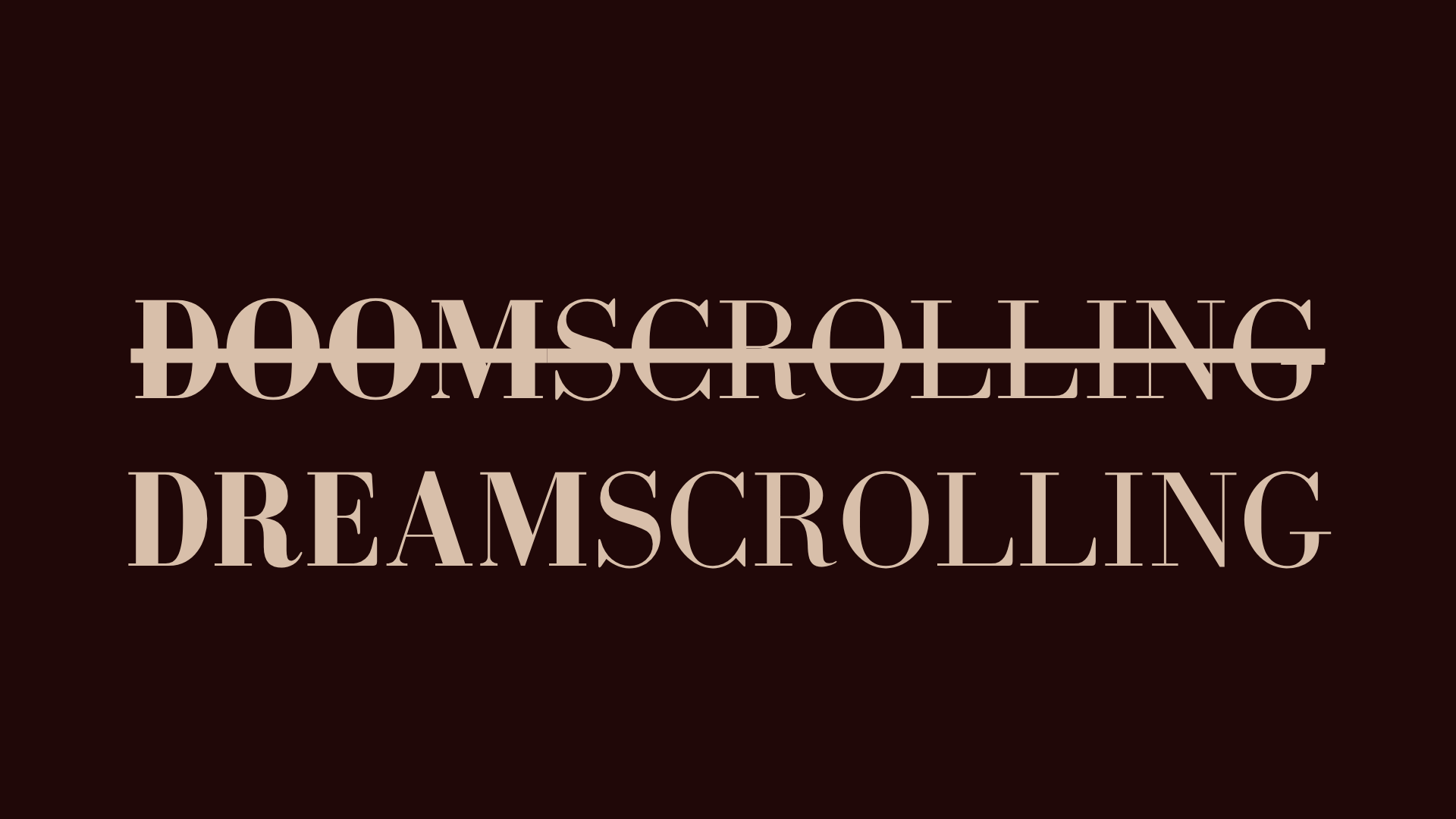 From Doomscrolling to Dreamscrolling (Same Devices, Different Identity)