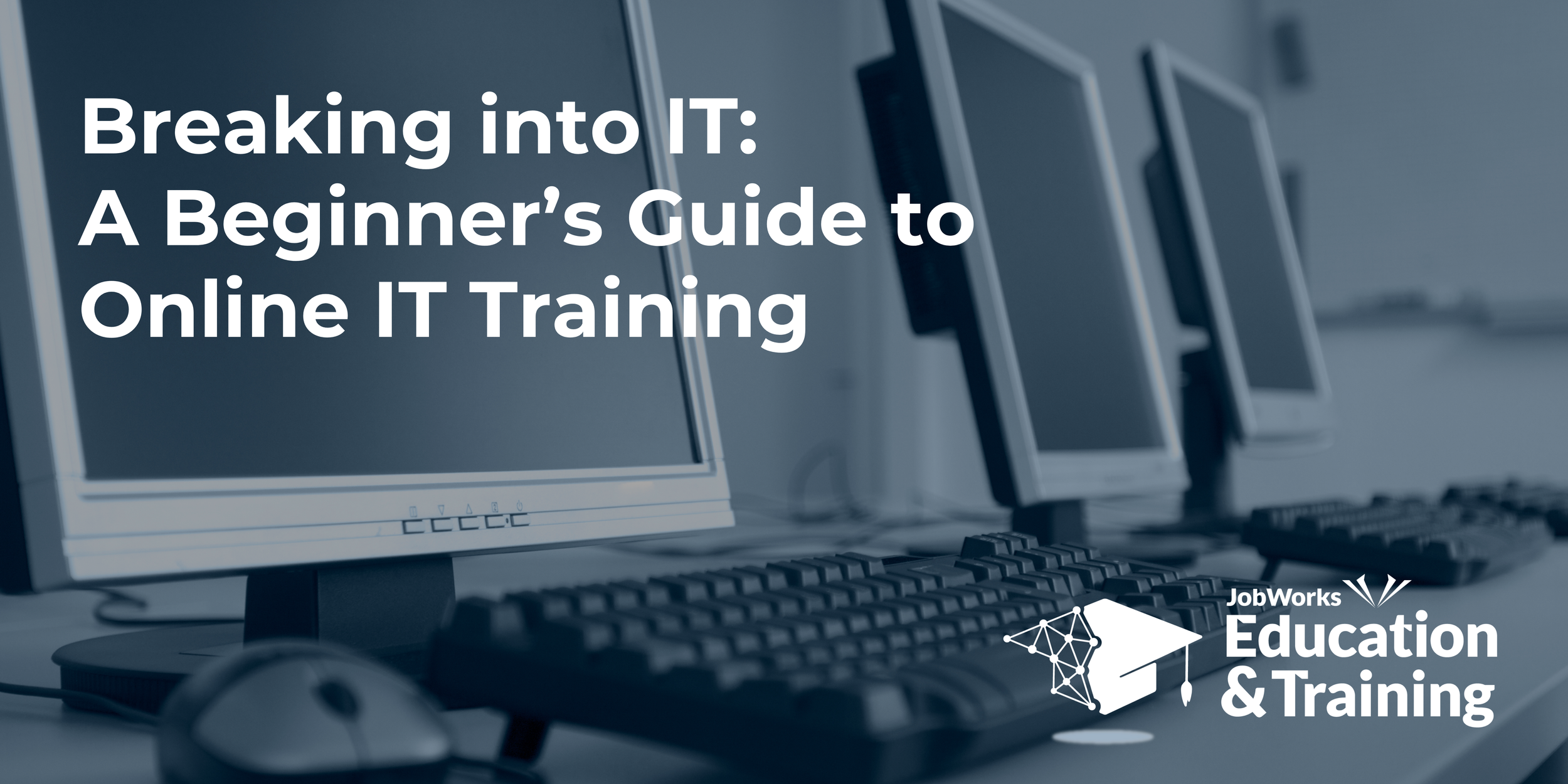 Breaking into IT: A Beginner’s Guide to Online IT Training