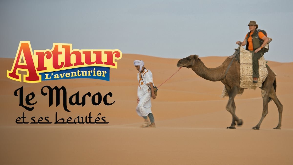 ARTHUR L'AVENTURIER - LE MAROC ET SES BEAUTÉS