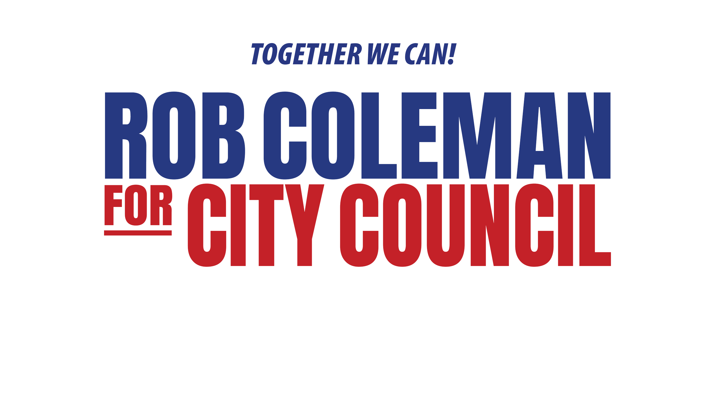 Campaign slogan supporting Rob Coleman for city council in red, white, and blue text.