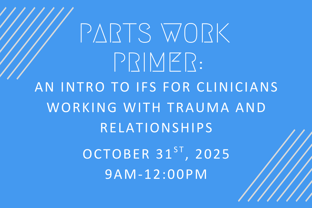 Parts Work Primer: An Intro to IFS for Clinicians Working with Trauma and Relationships