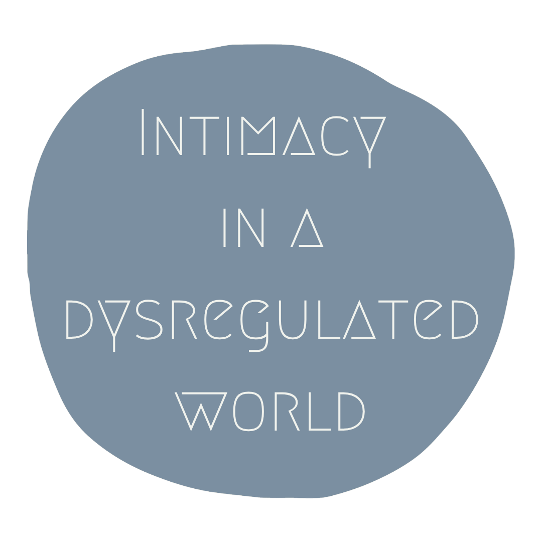 Intimacy in a Dysregulated World