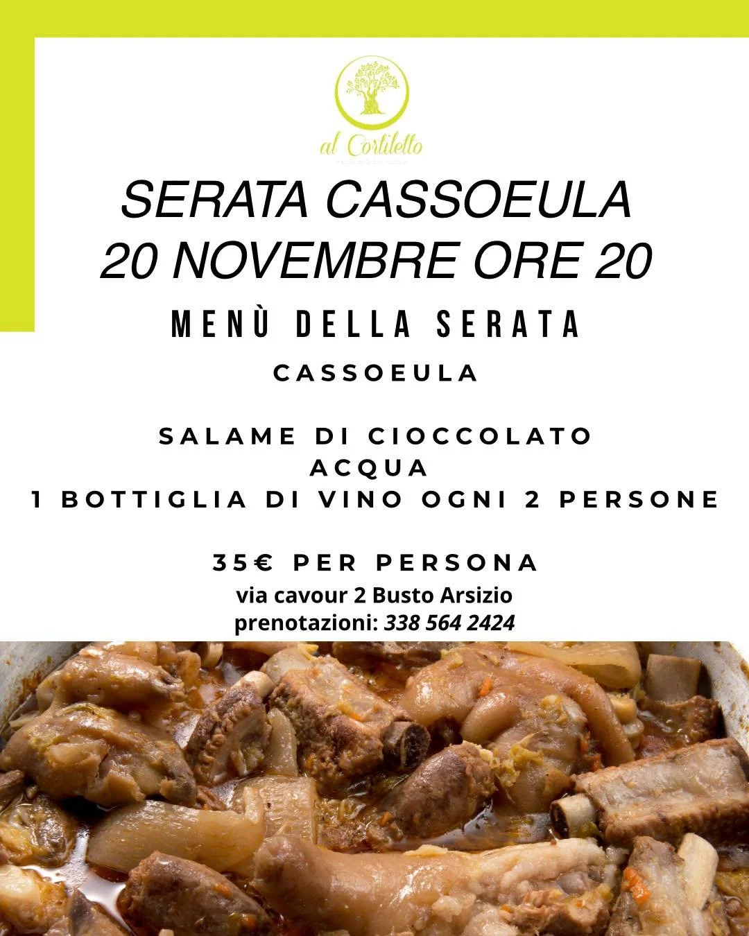 20 novembre serata Cassoeula ore 20:00

Men&uacute; della serata:

Piatto principale:
Cassoeula

Dolce:
salame di cioccolato

Acqua 
1 bottiglia di vino ogni 2 persone

35&euro; per persona

Posti limitati prenota ora 

📲 Prenotazioni: 338 564 2424
