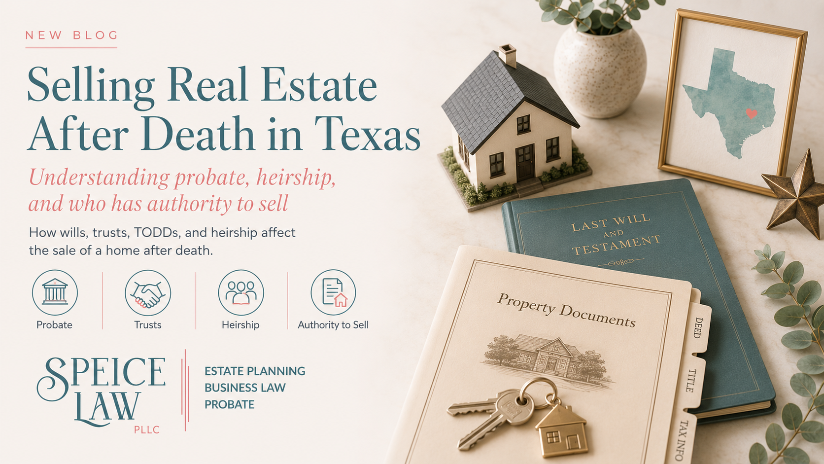Selling Real Estate After Death in Texas: Understanding Probate, Heirship, and Authority to Sell