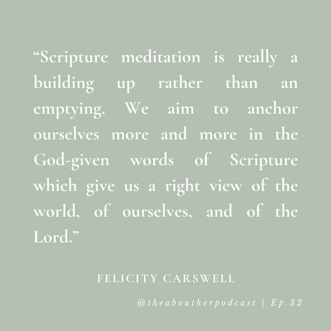 I love how Felicity Carswell responded to the question, &quot;How does Scripture meditation differ from other forms of meditation?&quot; Rather than emptying the mind, we fill it with God's Word. As we do, we grow in our understanding of God,of ourse