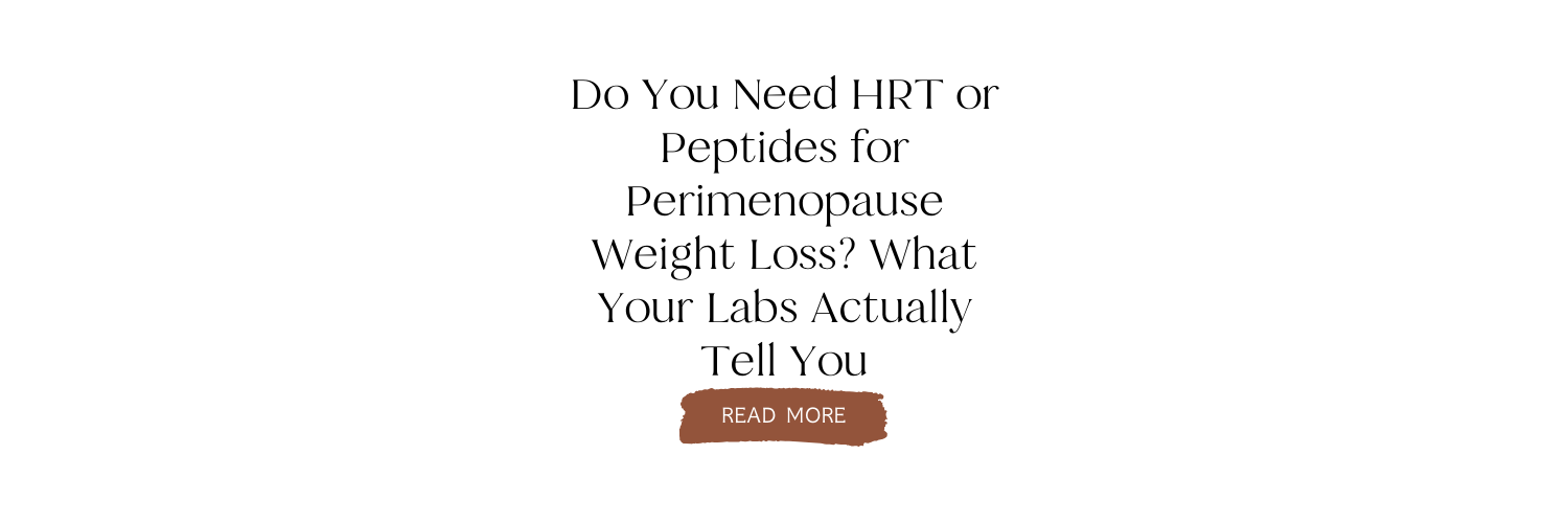 Do You Need HRT or Peptides for Perimenopause Weight Loss? What Your Labs Actually Tell You