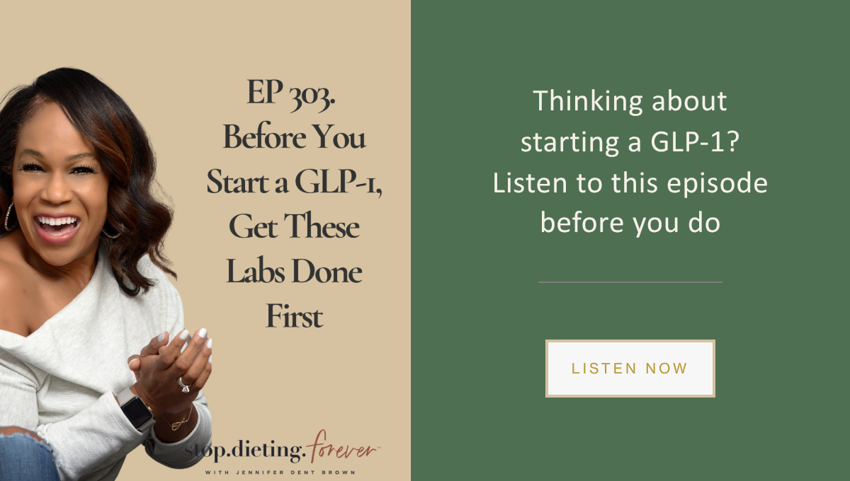 Stop. Dieting. Forever. podcast episode 303 with Jennifer Dent Brown: Before You Start a GLP-1, Get These Labs Done First