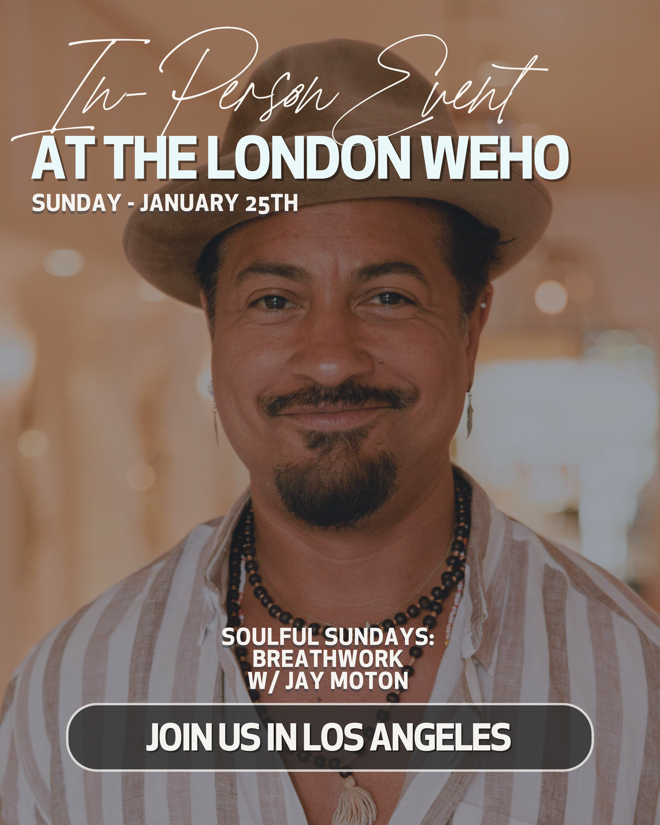 Close-up of a smiling man wearing a beige hat, striped shirt, beaded necklace, and earrings, with event details overlaid: 'In Person Event at the London WEHO Sunday, January 25th. Soulful Sundays: Breathwork with Jay Moton. Join us in Los Angeles.'