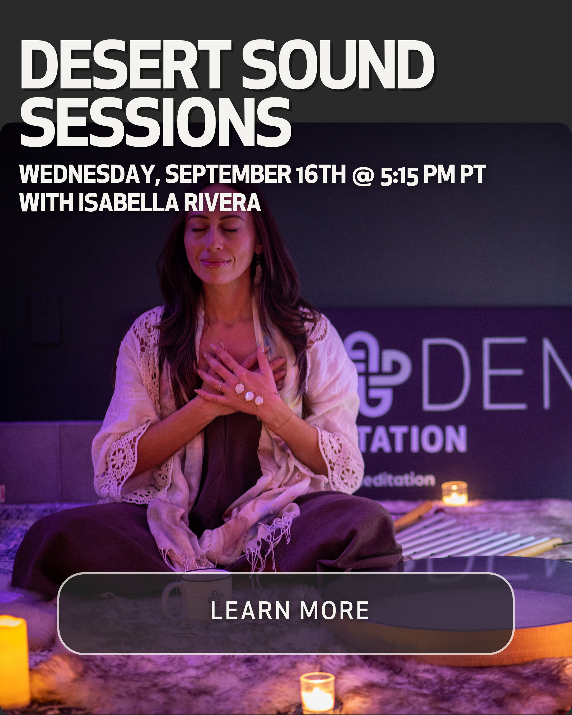 A woman is meditating indoors, sitting cross-legged on a rug with her eyes closed and hands in a prayer position on her chest. She is surrounded by candlelight, with a backdrop featuring a sign that reads 'DESERT SOUND SESSIONS' and details of a session scheduled for Wednesday, September 16th at 5:15 PM PT with Isabella Rivera.