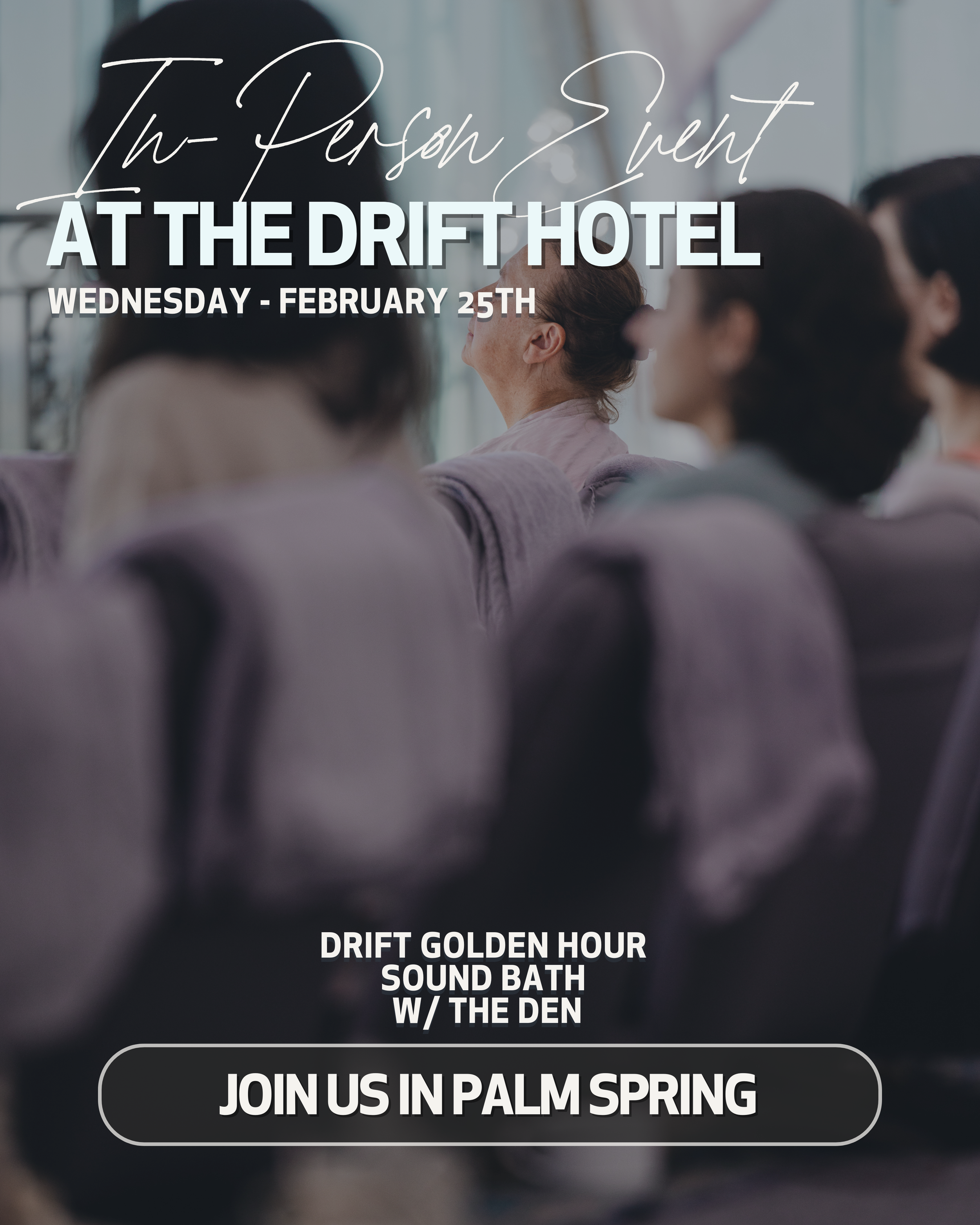 A group of people sitting in a room, listening to a speaker, with an overlay text promoting a person event at The Drift Hotel on February 25th, including details about a sound bath with the den.
