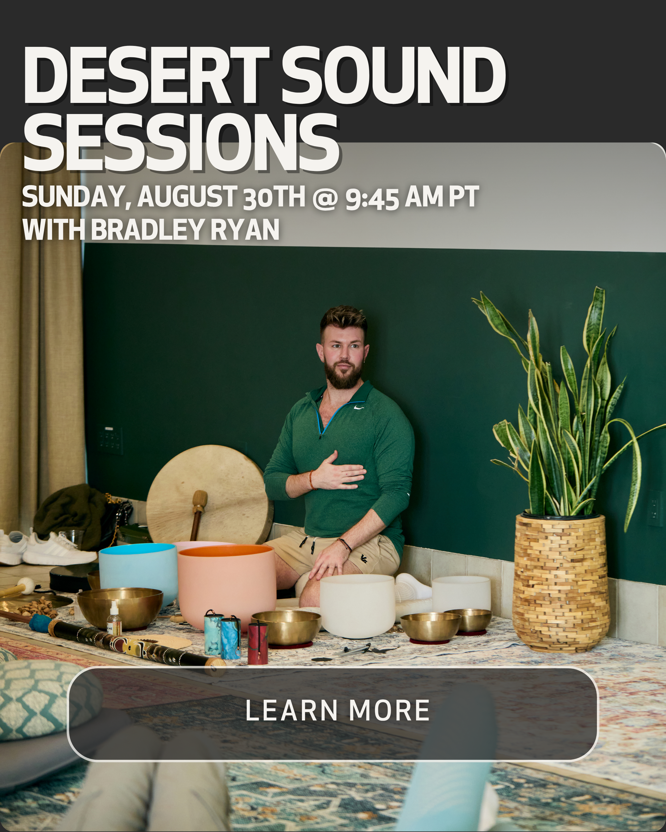 A man sitting at a table decorated with singing bowls and various small instruments, surrounded by potted plants, with a sign above advertising a desert sound session with Bradley Ryan on August 30th at 9:45 AM PT.