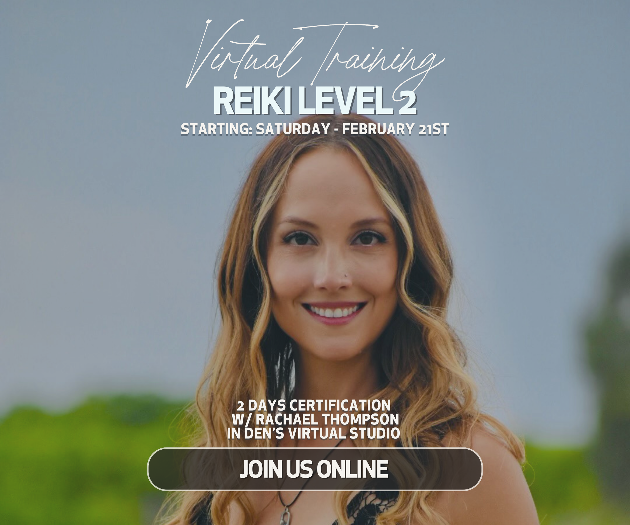 A smiling woman with long wavy hair outdoors with a blurred green background, promoting a virtual Reiki Level 2 training starting February 21st, with details about certification, instructor Rachael Thompson, and online registration.