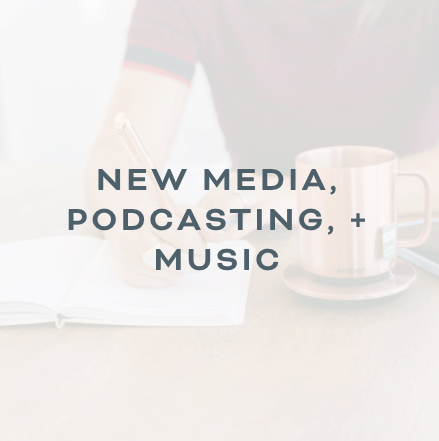 New Media, Podcasting, + Music