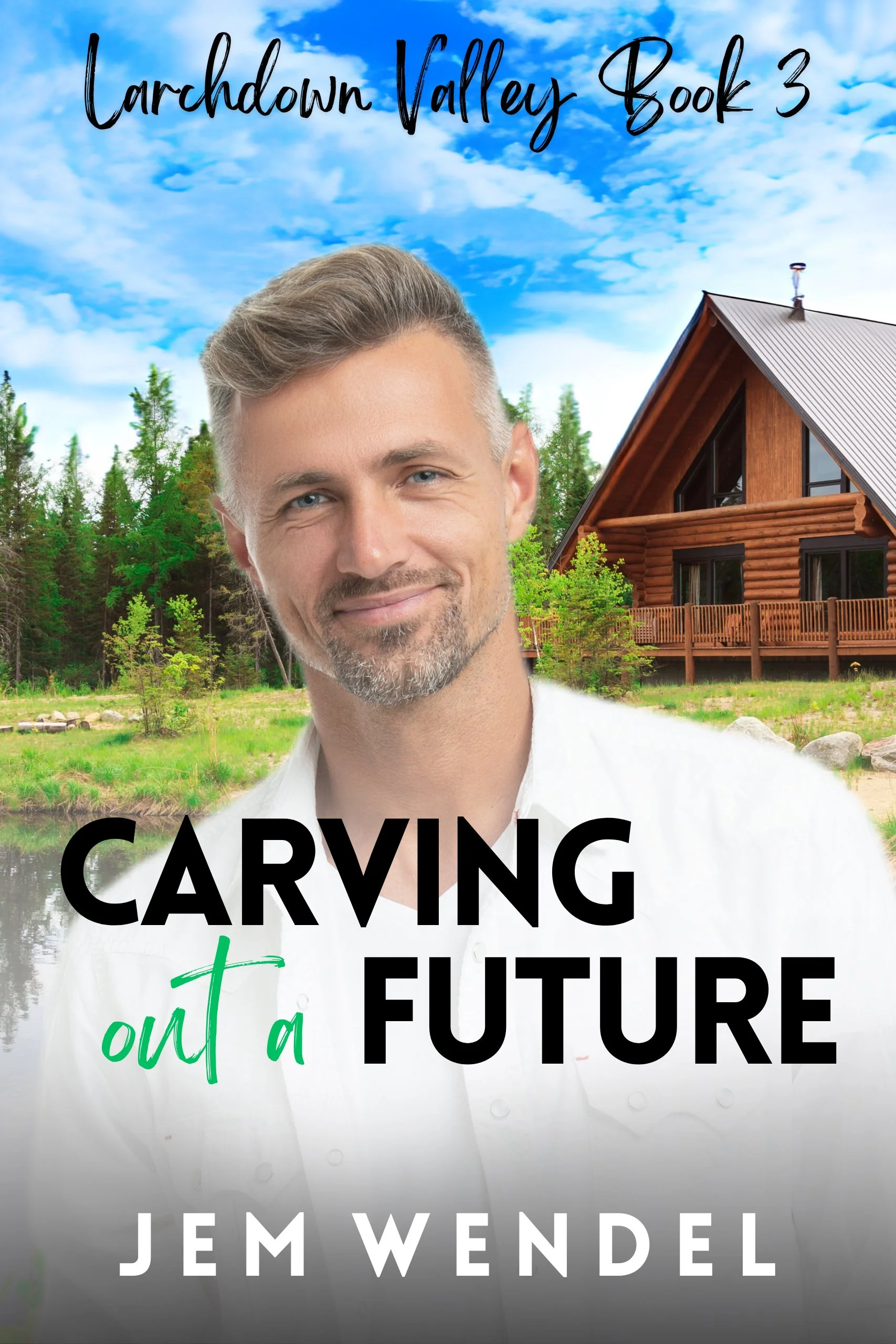 Book cover titled "Larchdown Valley Book 3" with a smiling man in front of a log cabin house by a pond and lush green trees, under a partly cloudy sky. The author is Jem Wendel.