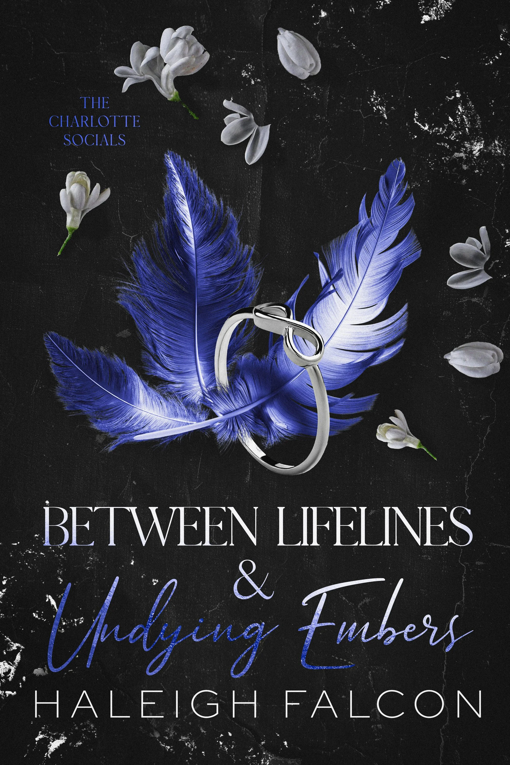 Book cover titled 'Between Lifelines & Undying Embers' by Haleigh Falcon, featuring a silver ring resting on blue and white feathers with scattered white flowers on a black background.