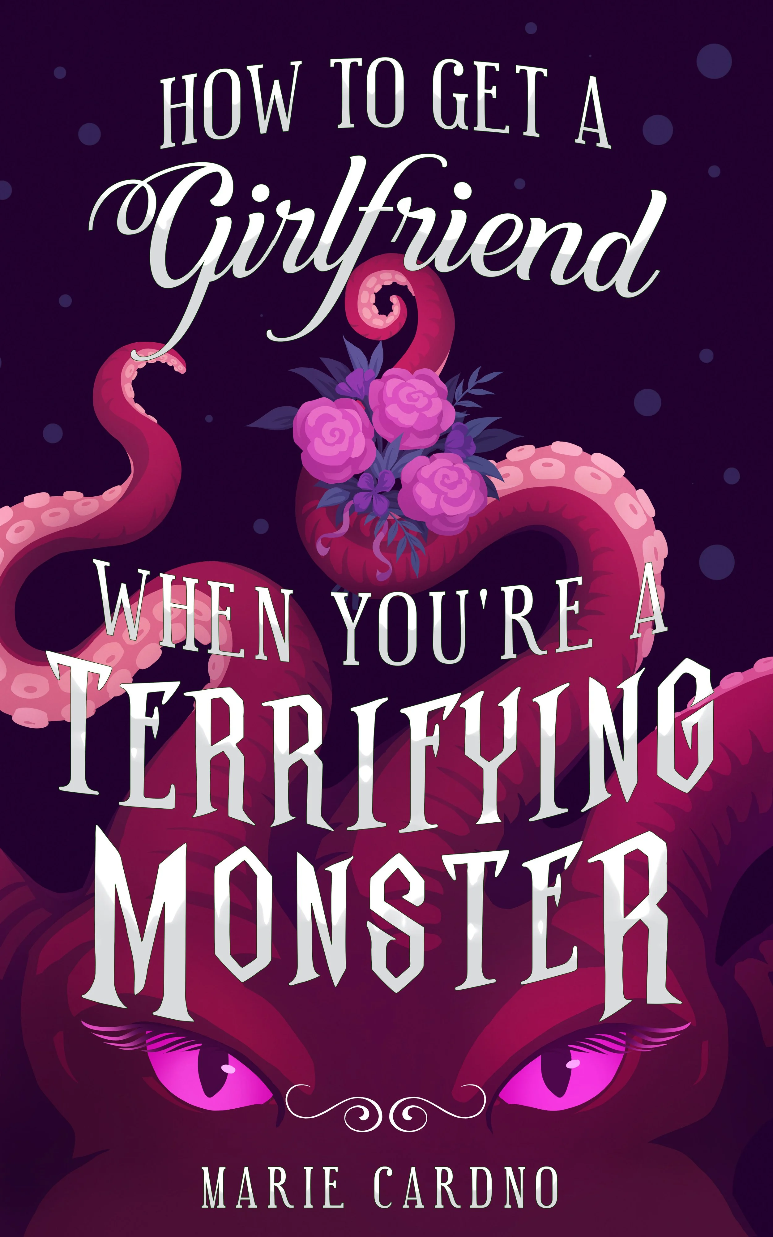 Book cover titled 'How to Get a Girlfriend When You're a Terrorizing Monster' by Marie Cardo, featuring an illustration of a pink tentacled monster with purple eyes and pink roses.