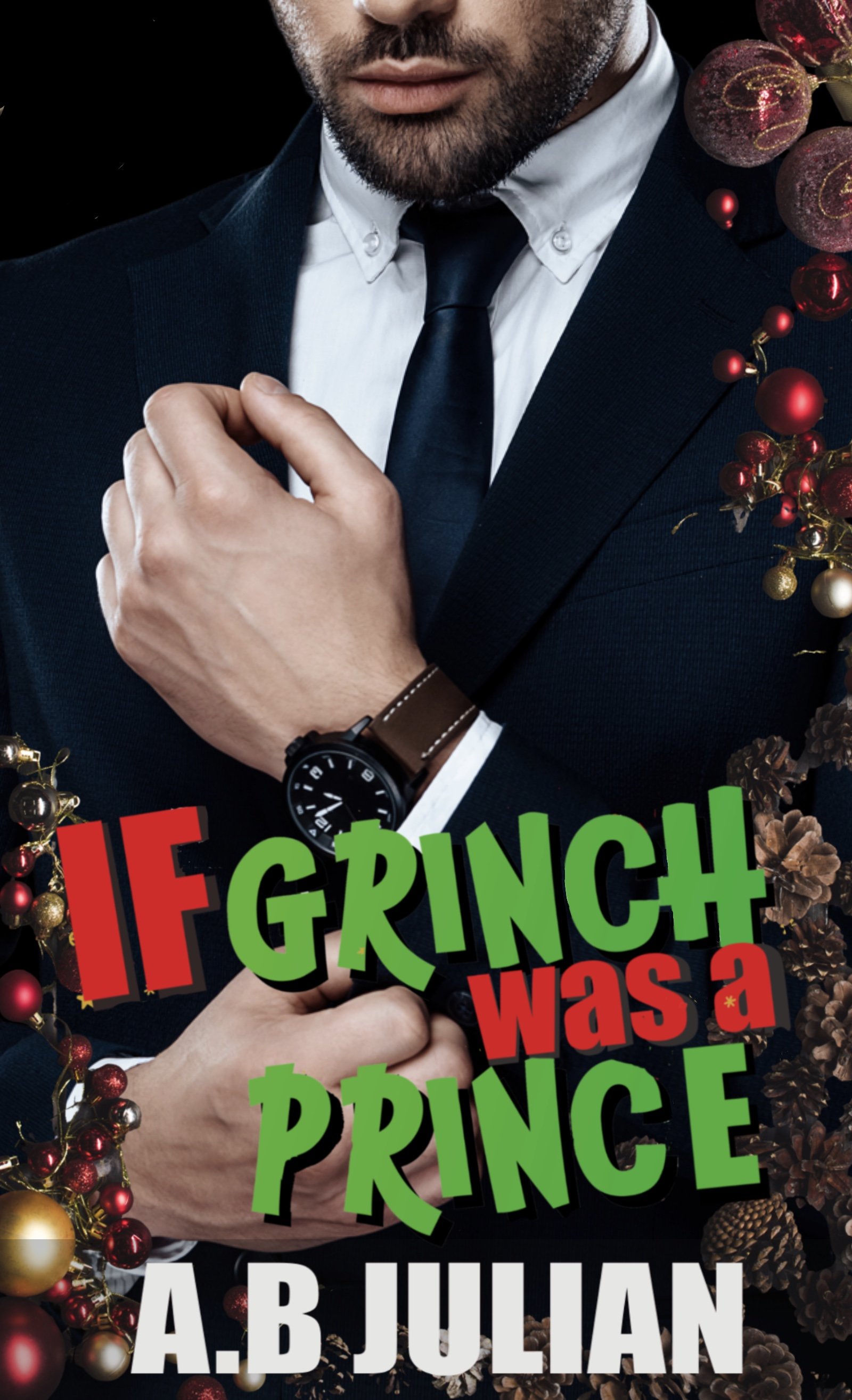 Book cover featuring a man in a suit and tie, with a Christmas-themed border of ornaments and pine cones, and the title "If Grinch Was a Prince" by A.B Julian in bold colorful letters.