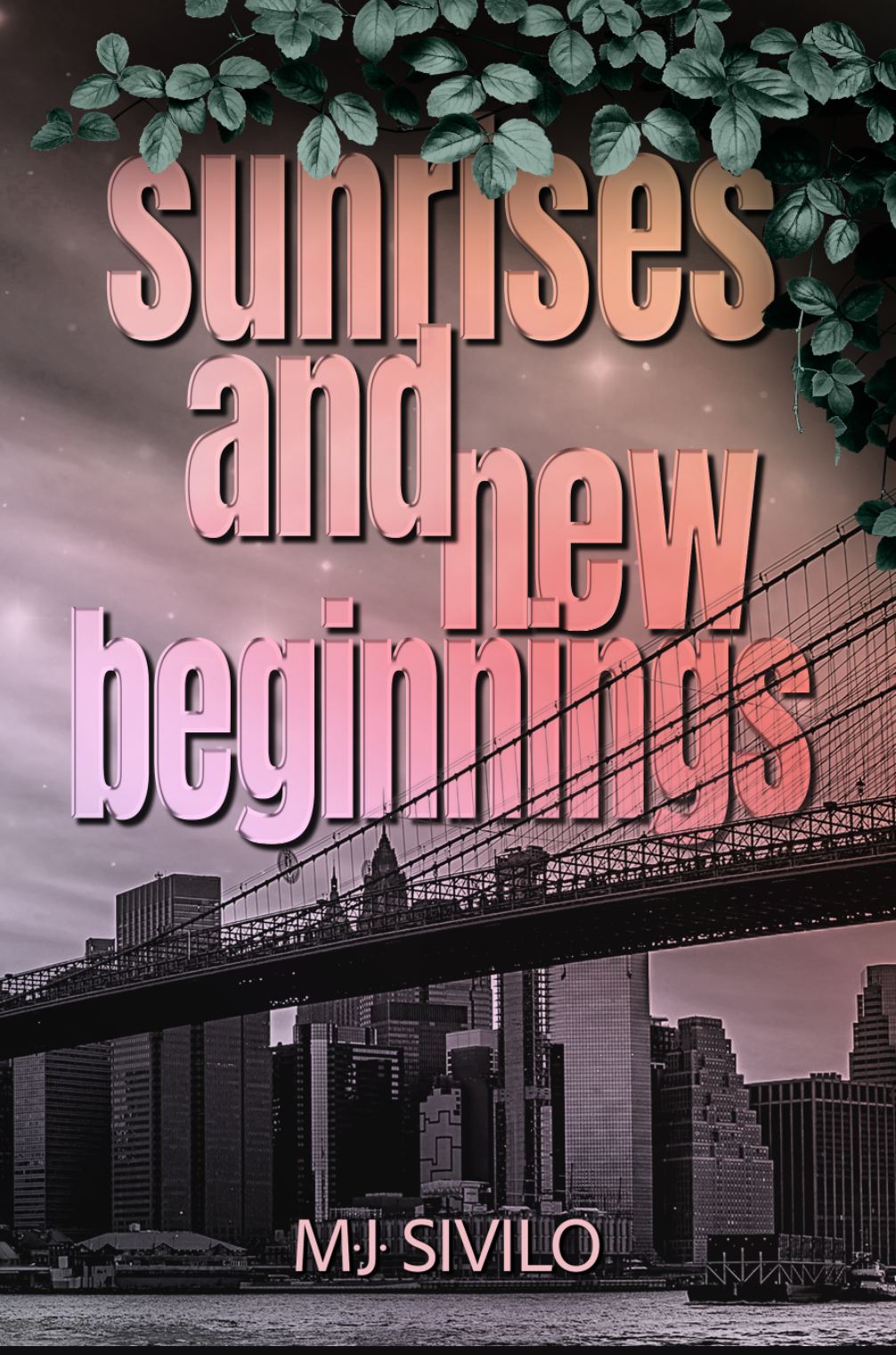 Book cover titled 'Sunrises and New Beginnings' by MJ Sivlo. The background features a city skyline and a bridge over water, with a cloudy sky and pinkish hue. Green leaves frame the top of the cover.