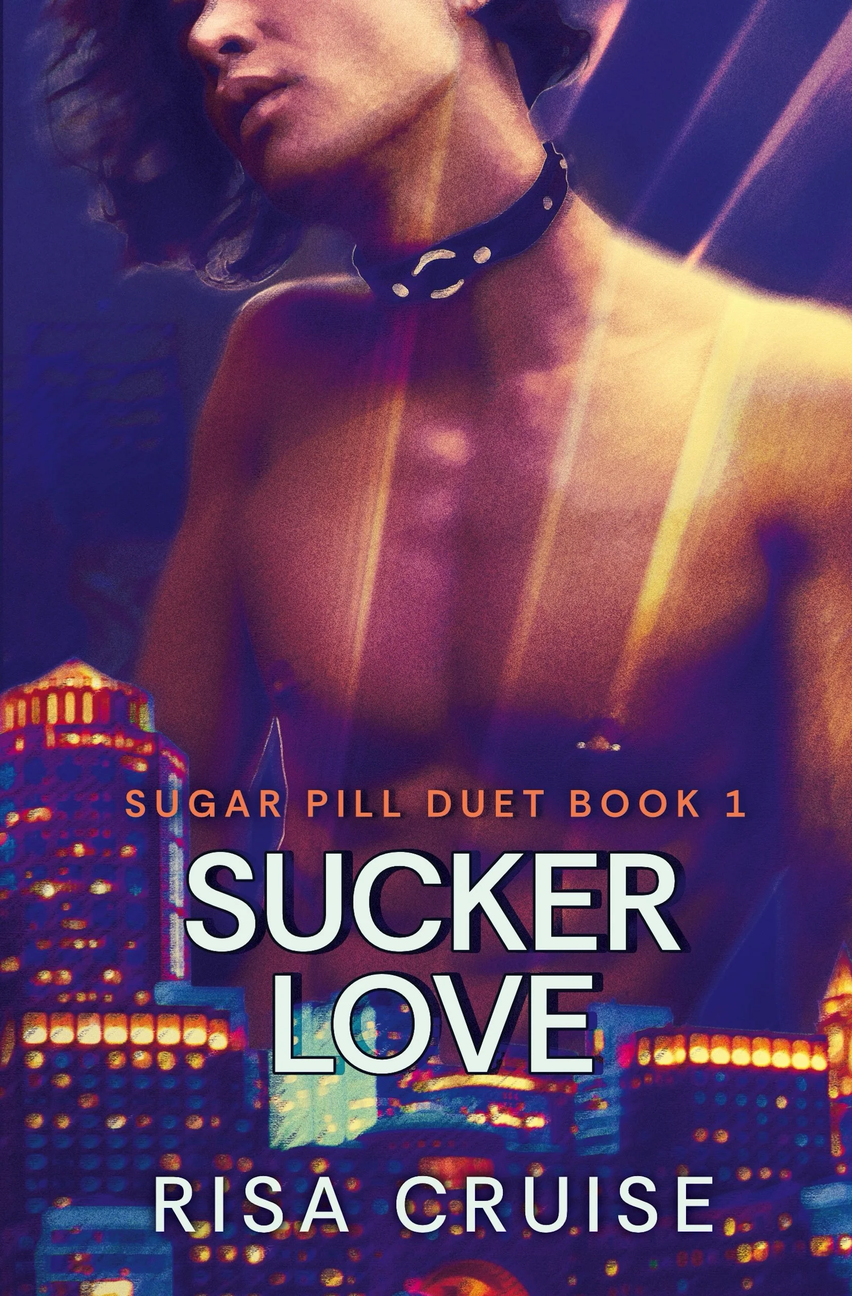 Book cover featuring a close-up of a woman with short dark hair, wearing a black choker, and a city skyline at night with colorful lights. The title is 'Sucker Love' by Risa Cruise, labeled as 'Sugar Pill Duet Book 1.'
