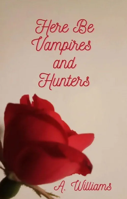 Book cover with a red rose and the title 'Here Be Vampires and Hunters' by A. Williams written in red script.