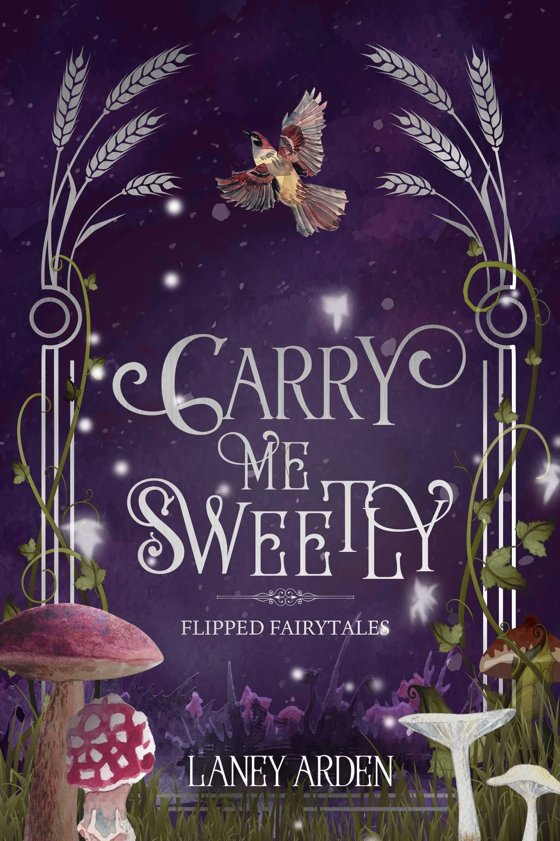 A purple background with white stars and glowing effects showing the title 'C6arry Me SWeetly' and the author 'Laney Arden'. There are illustrations of mushrooms and plants, a flying bird at the top center, and glowing specks resembling fireflies.