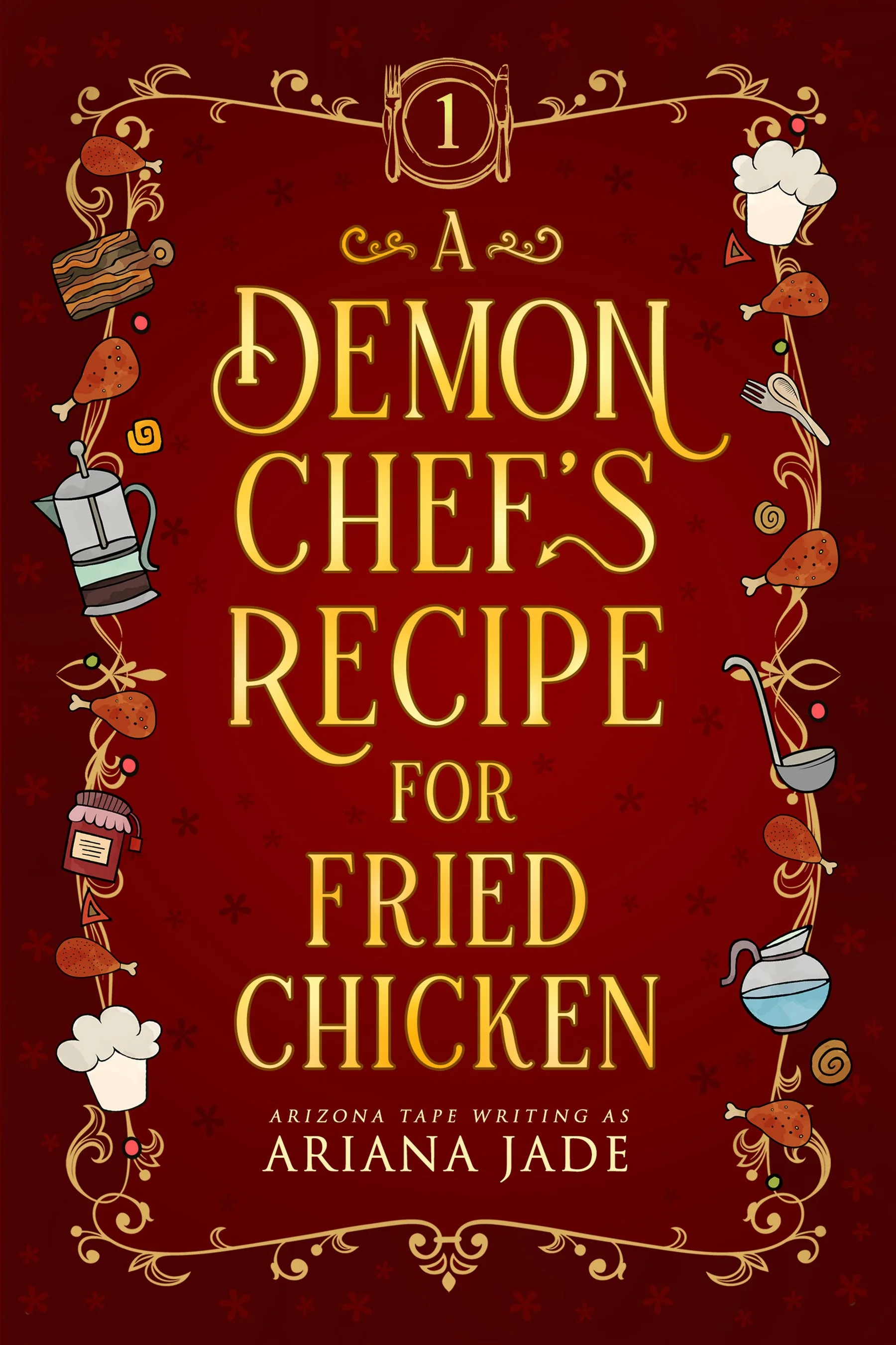 Book cover titled 'A Demon Chef's Recipe for Fried Chicken' by Ariana Jade, decorated with illustrations of fried chicken, a coffee pot, a cupcake, and kitchen utensils on a red background with floral patterns.