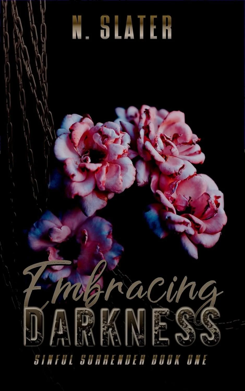 Book cover titled 'Embracing Darkness' by N. Slater featuring pink and white flowers against a dark background with chains on the left side and subtitle 'Sinful Surrender Book One'.