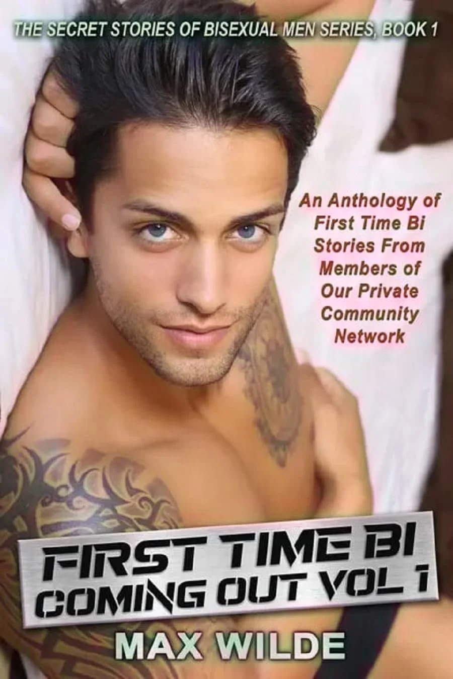 Cover of a book titled 'First Time Bi Coming Out Vol 1' by Max Wilde. The cover features a shirtless man with tattoos, lying down and looking at the camera. Text on the cover describes it as an anthology of first-time bisexual stories from members of a private community network, and mentions it is part of a series called 'The Secret Stories of Bisexual Men.'