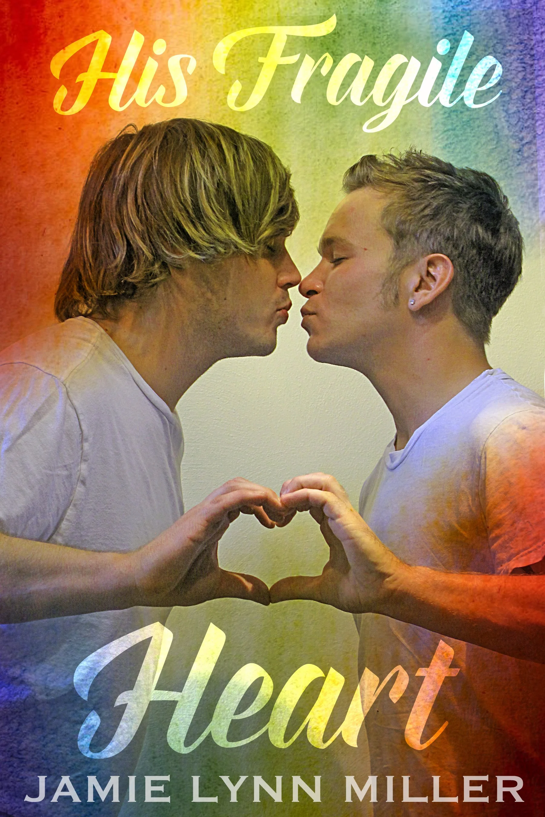 Cover of the book titled 'His Fragile Heart' by Jamie Lynn Miller, featuring two young men facing each other with closed eyes, forming a heart shape with their hands, against a rainbow-colored textured background.