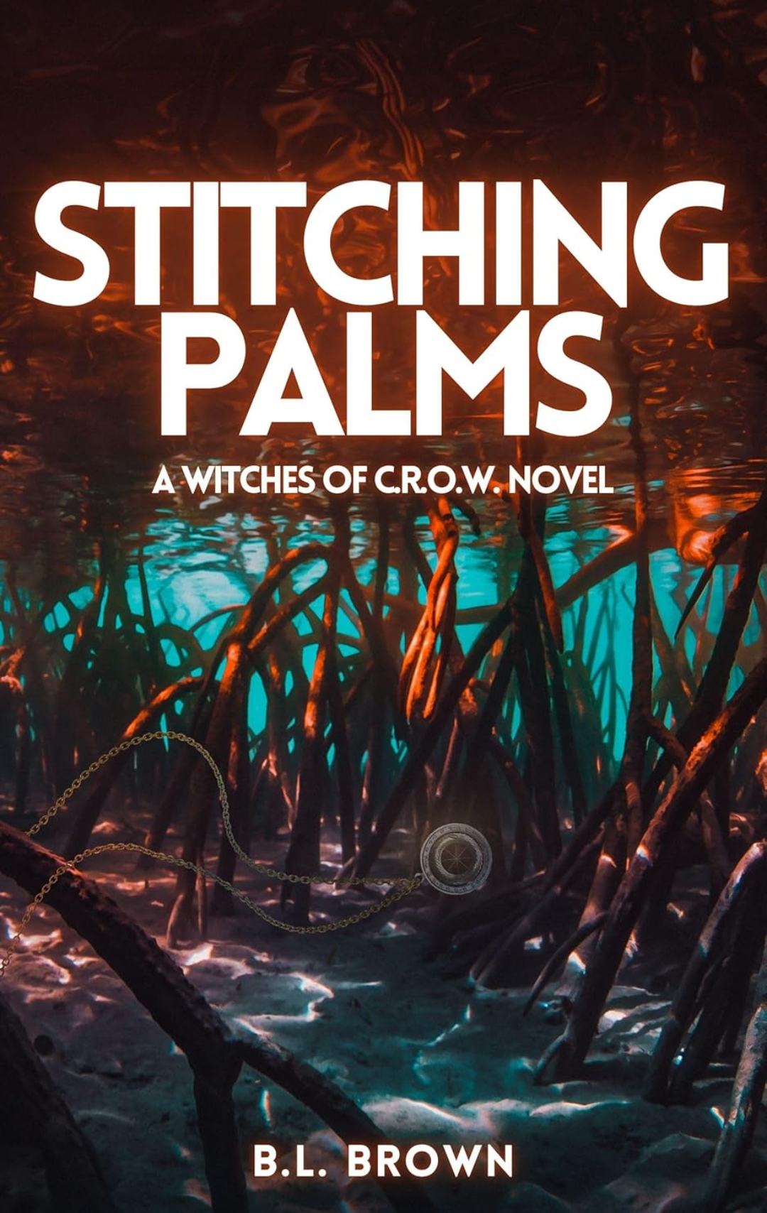 Book cover titled 'Stitching Palms: A Witches of C.R.O.W. Novel' by B.L. Brown, featuring a photograph of mangrove roots in water with a mix of orange, teal, and black colors.