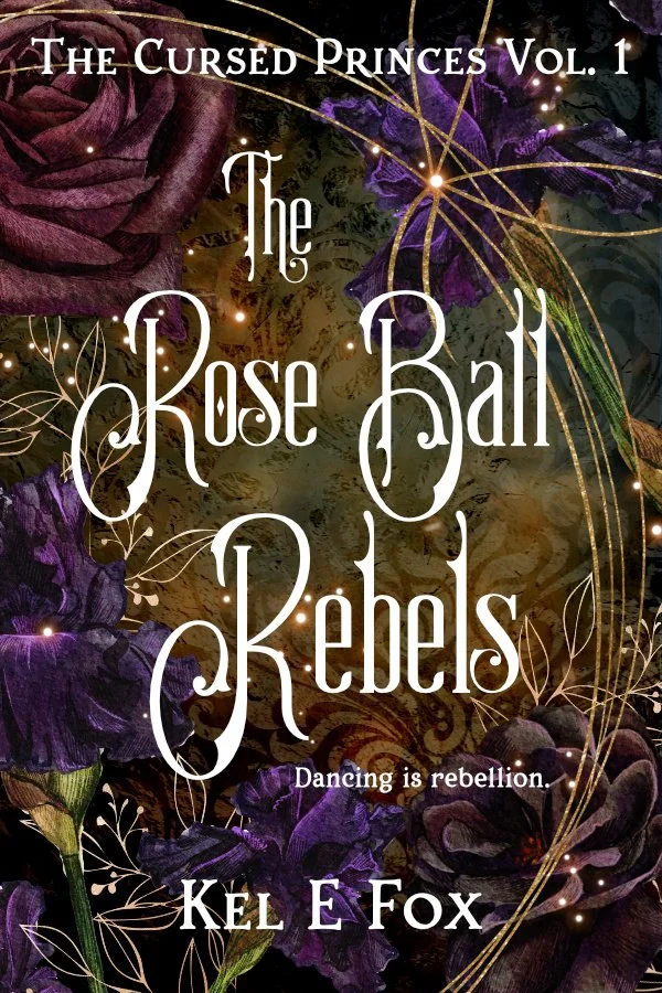 Cover of a book titled "The Rose Ball Rebels" by Kel E Fox, featuring dark purple and red roses with gold accents and the subtitle "Dancing is rebellion."