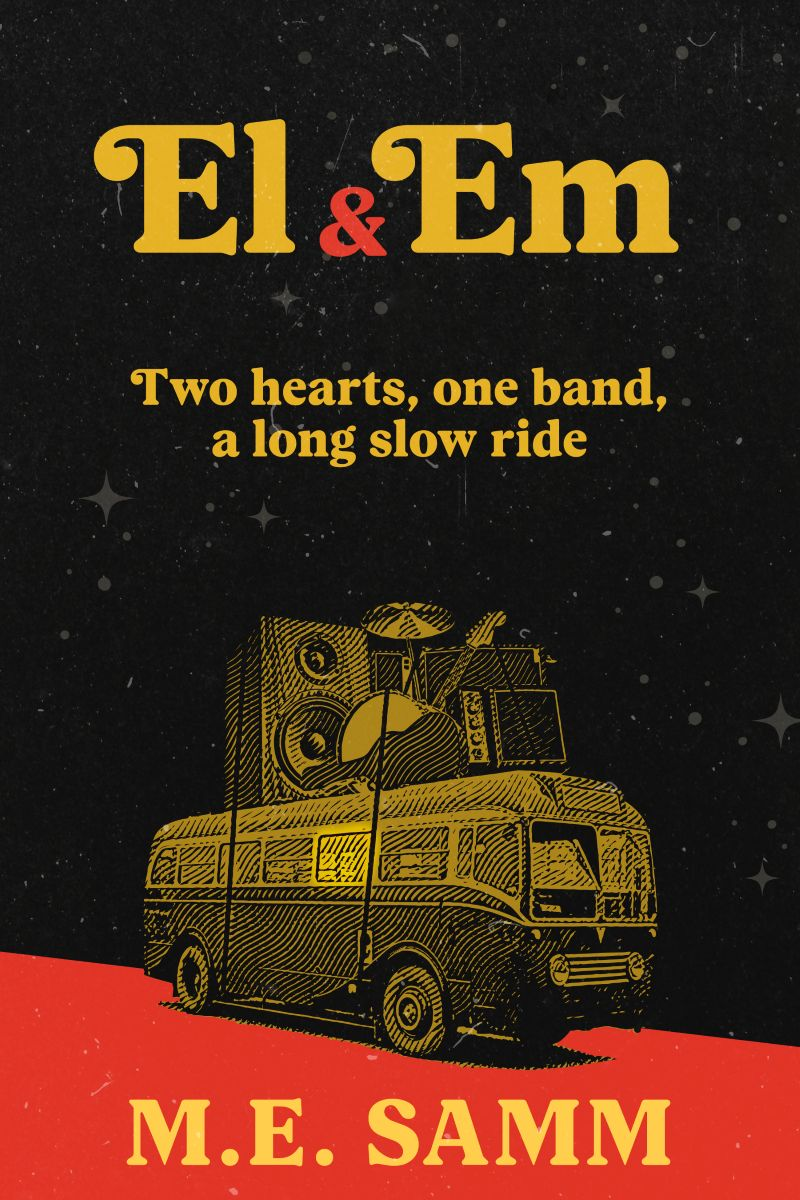 Book cover titled 'El & Em' by M.E. Samm with a subtitle 'Two hearts, one band, a long slow ride'. The background is black with stars, and there is a yellow illustration of a van with speakers and music equipment on top, positioned over a red background.