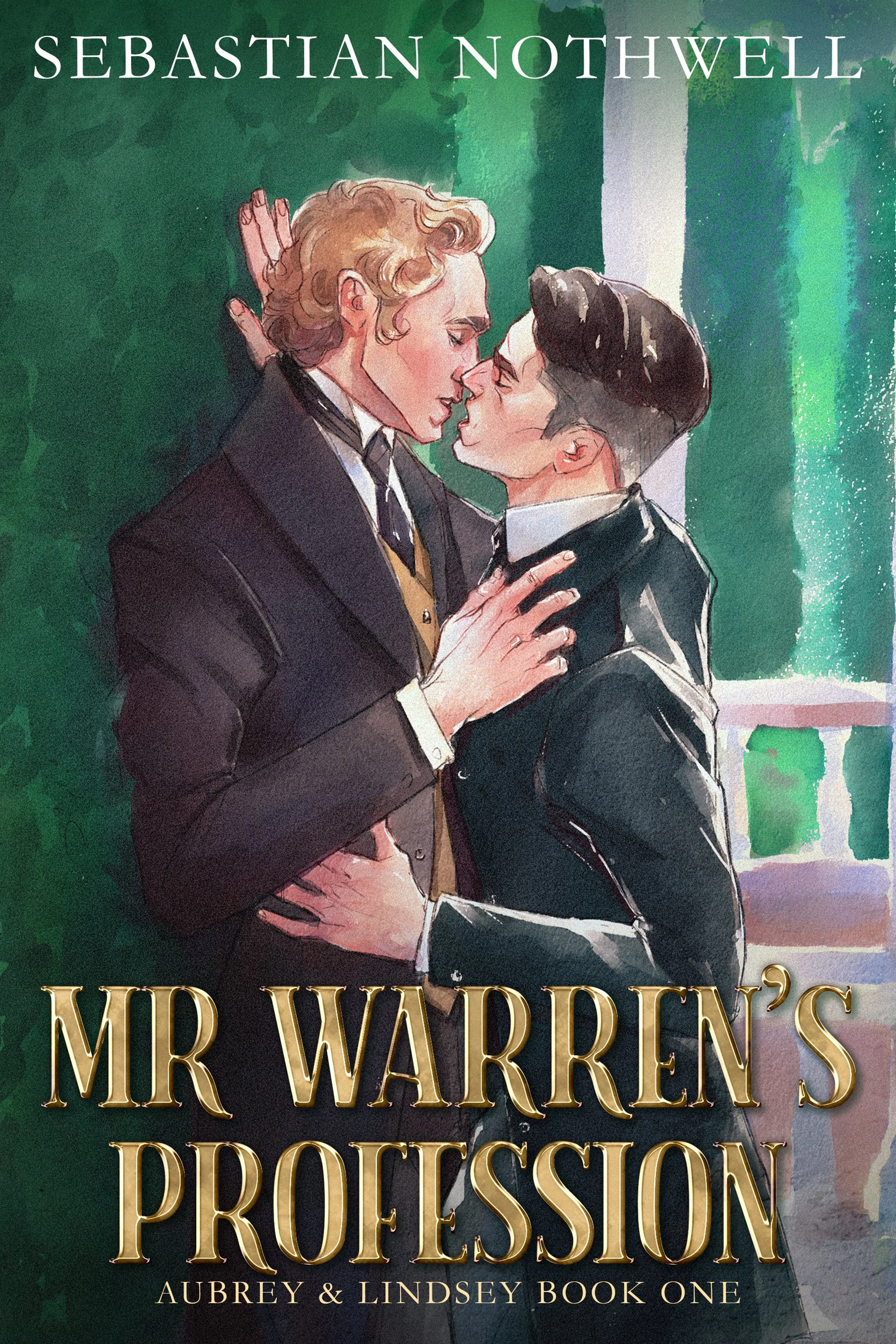 A romantic watercolor illustration of two men in formal attire gazing into each other's eyes, with one pressing his forehead to the other's, against a green garden background with a waterfall and a window. The top of the image displays the author's name, Sebastian Nothwell, and the bottom features the title, 'Mr. Warren's Profession,' along with the authors' names, Aubrey & Lindsey, indicating it's Book One.