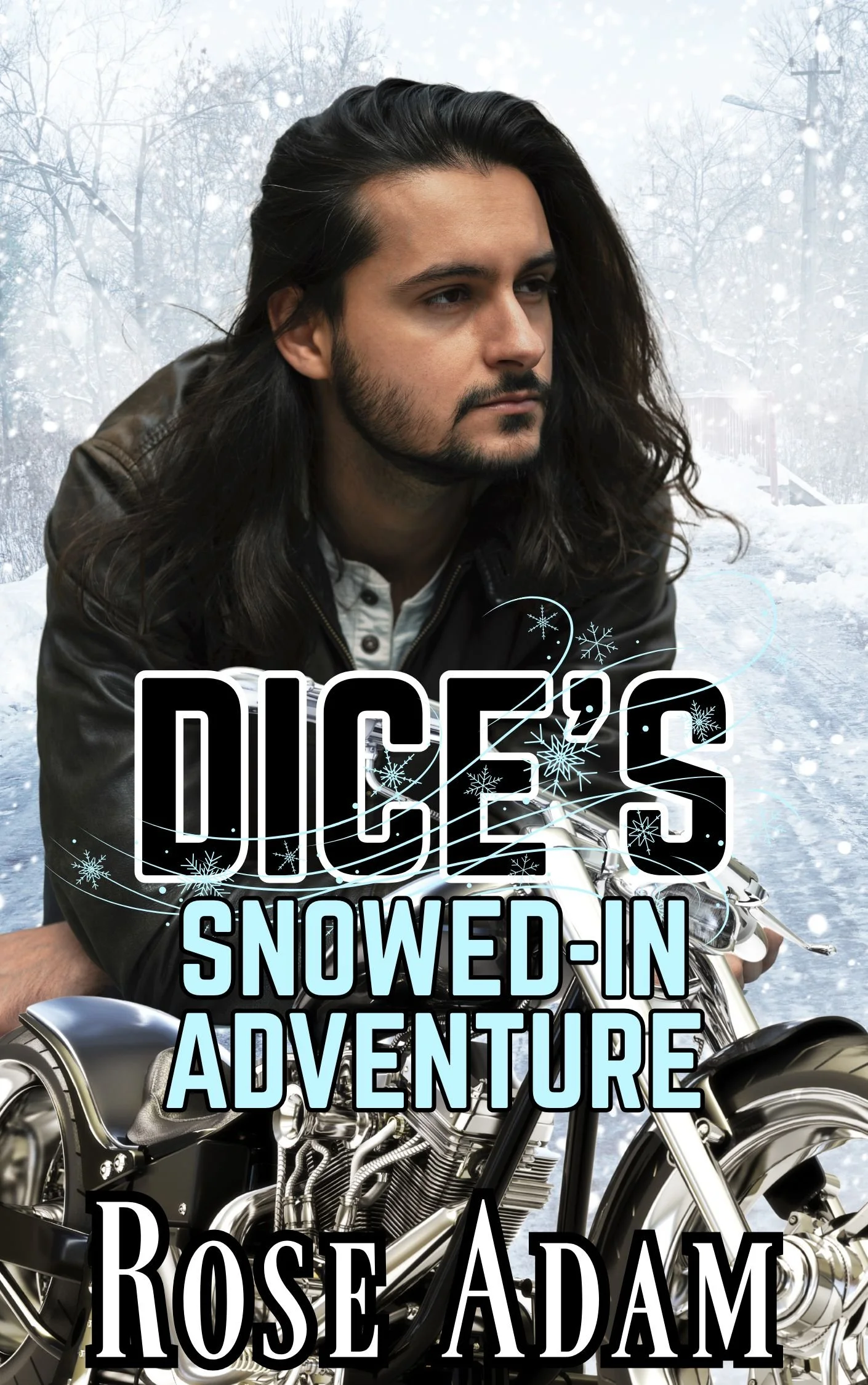 Book cover titled 'DICES 2.0: Snowed-In Adventure' by Rose Adam, featuring a man with long dark hair and a beard, wearing a leather jacket, sitting on a motorcycle amidst a snowy, winter landscape with snowflakes and bare trees in the background.