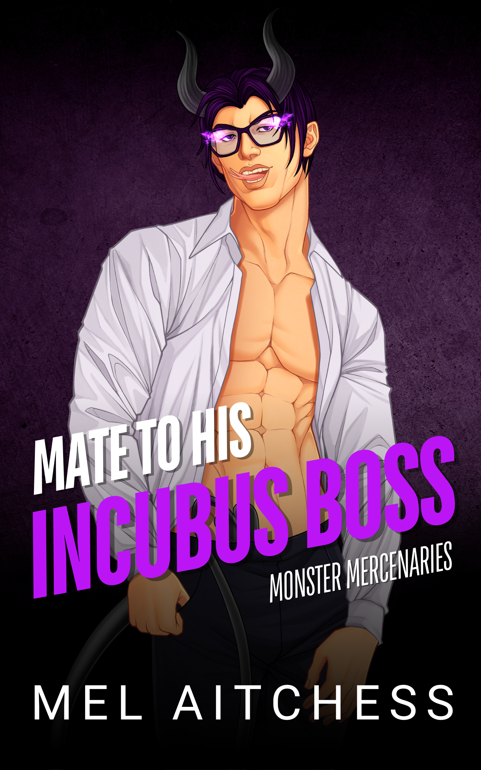 A digital illustration of a male character with black and purple hair, black horns, and purple glowing glasses. He is wearing an unbuttoned white shirt, revealing a muscular chest, and holding a whip. The background is dark purple with text saying 'Mate to his Incubus Boss,' 'Monster Mercenaries,' and the author name 'Mel Aitchess'.