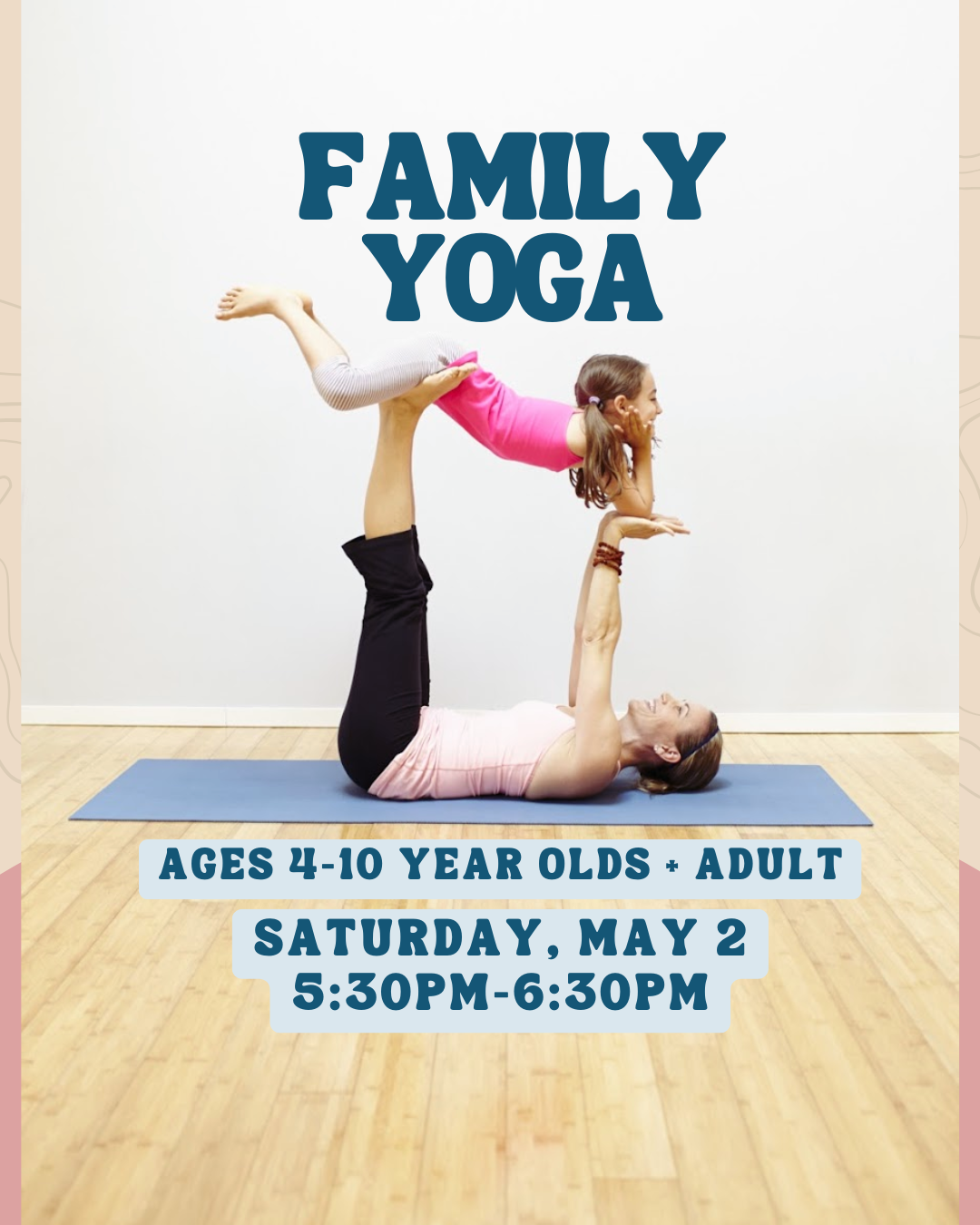 Saturday, May 2- 5:30 pm - Family Yoga returns! A lively yoga adventure for you + your little one! (Ages 4-10) Move, laugh & connect 