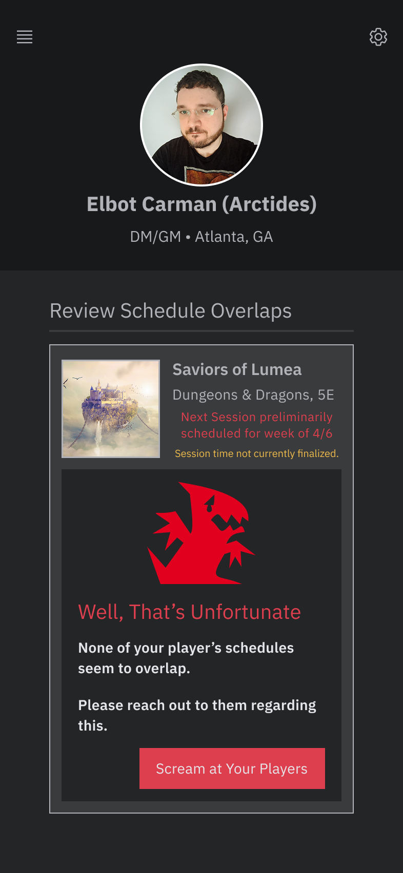 If the schedules of all of the players do not overlap, the DM will get this message. The app will not *actually* yell at the players, but it will send them a sternly worded email regarding the issue.