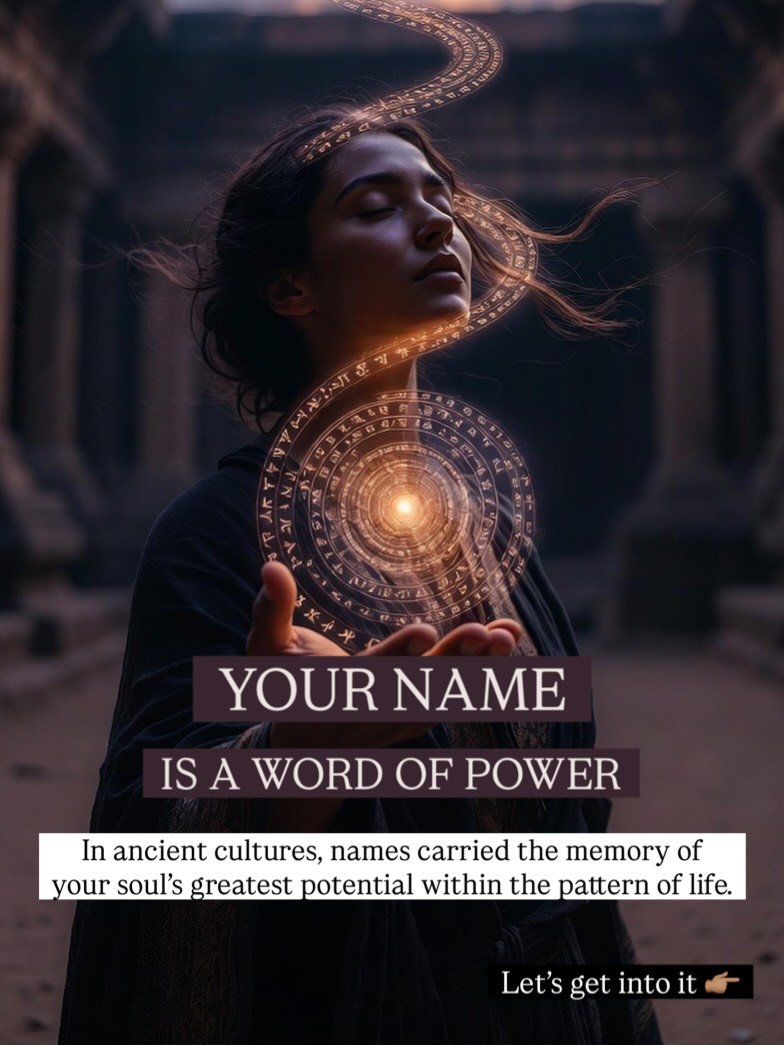 Have you ever explored the deeper meaning of your name? Its cultural origins, connections to myths, legends, deities, ancestors and original etymology? 

In ancient cultures, a name articulated the role your soul came to remember and restore in each 