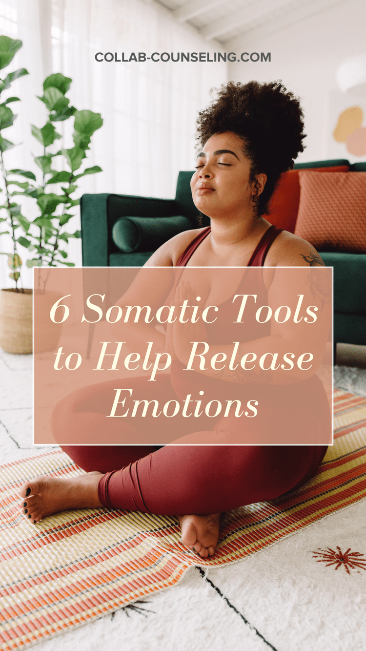 6 Somatic Tools to Help Release Emotions — Collaborative Counseling ...