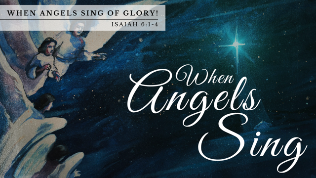 When Angels Sing of God’s Glory 