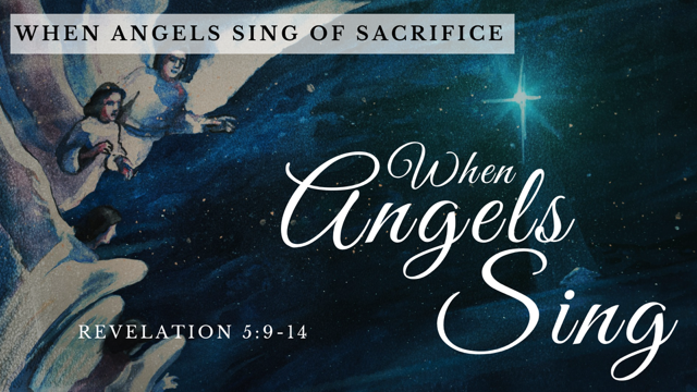 When Angels Sing of Sacrifice