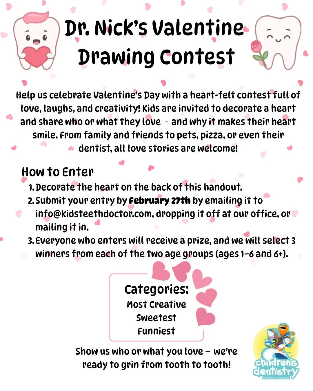 It&rsquo;s time for Dr. Nick&rsquo;s Valentine Drawing Contest, and we want to see what makes your heart smile! Kids are invited to decorate the heart on the back of our contest flyer and share who or what they love&mdash;from family and pets to pizz