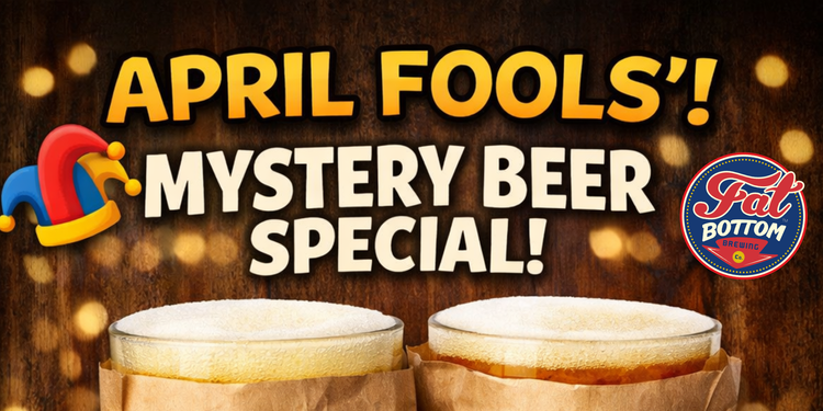 April Fools Day — Fat Bottom Brewing Co.